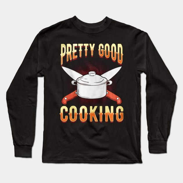 Pretty Good Cooking Long Sleeve T-Shirt by toiletpaper_shortage